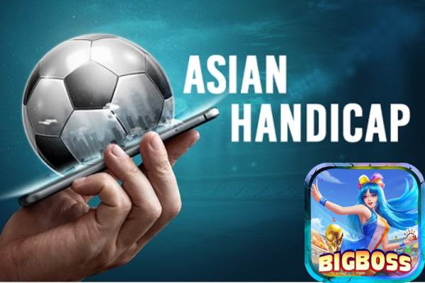 Bigboss bật mí kèo châu Á (Asian Handicap) hấp dẫn